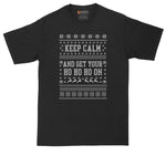 Keep Calm and Get Your Ho Ho Ho On | Ugly Christmas Sweater | Big and Tall Mens T-Shirt | Funny T-Shirt | Graphic T-Shirt