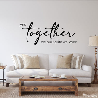 And Together We Built a Life We Loved Decal | Couple Decor | Wedding Gift