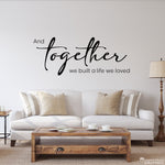 And Together We Built a Life We Loved Decal Wall Decal | Wall Sticker