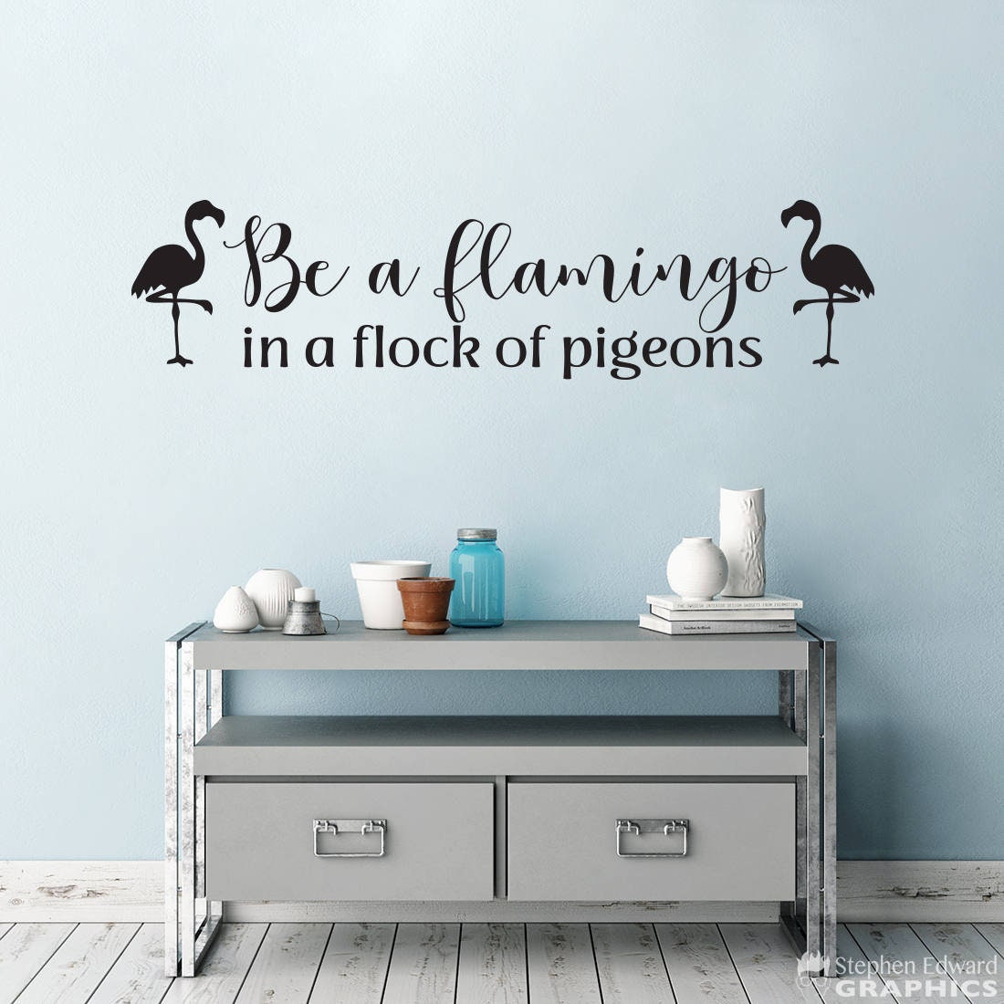 Be a Flamingo in a Flock of Pigeons Wall Decal | Wall Sticker