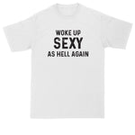 Woke Up Sexy as Hell Again | Mens Big & Tall T-Shirt