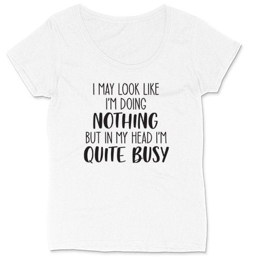 I May Look Like I'm Doing Nothing But In My Head I'm Quite Busy | Ladies Plus Size T-Shirt | Curvy Collection | Funny T-Shirt