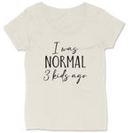 I was Normal Three Kids Ago | Ladies Plus Size T-Shirt | Curvy Collection | Funny T-Shirt | Graphic T-Shirt | Mom Shirt | Mothers Day Gift