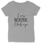 I was Normal Three Kids Ago | Ladies Plus Size T-Shirt | Curvy Collection | Funny T-Shirt | Graphic T-Shirt | Mom Shirt | Mothers Day Gift