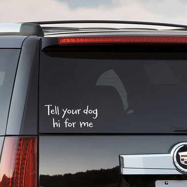 Tell your dog hi for me Car Decal | Vehicle Bumper Sticker | Dog Lover Gift