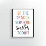 Be the reason someone smiles today poster and print.