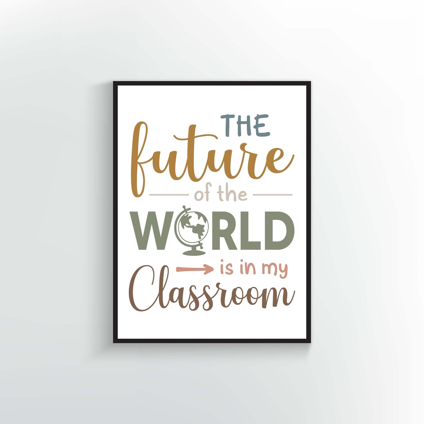 The future of the world is in my classroom print or poster. Boho colors.