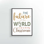 The future of the world is in my classroom print or poster. Boho colors.