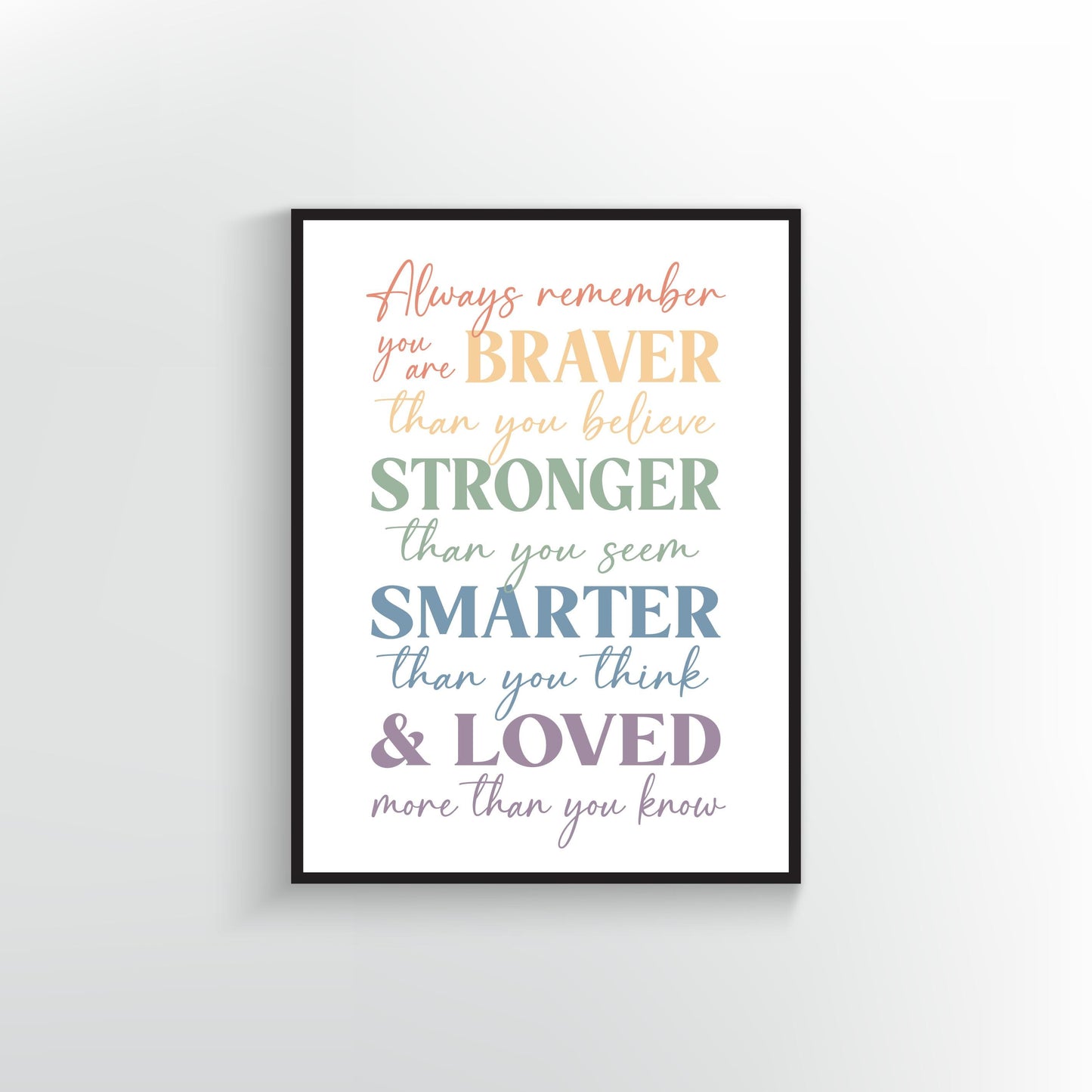 Always remember you are Braver than you believe Stronger than you seem Smarter than you think & Loved more than you know quote. Wall Print & Poster design. Children Wall Art. Muted Rainbow colors.