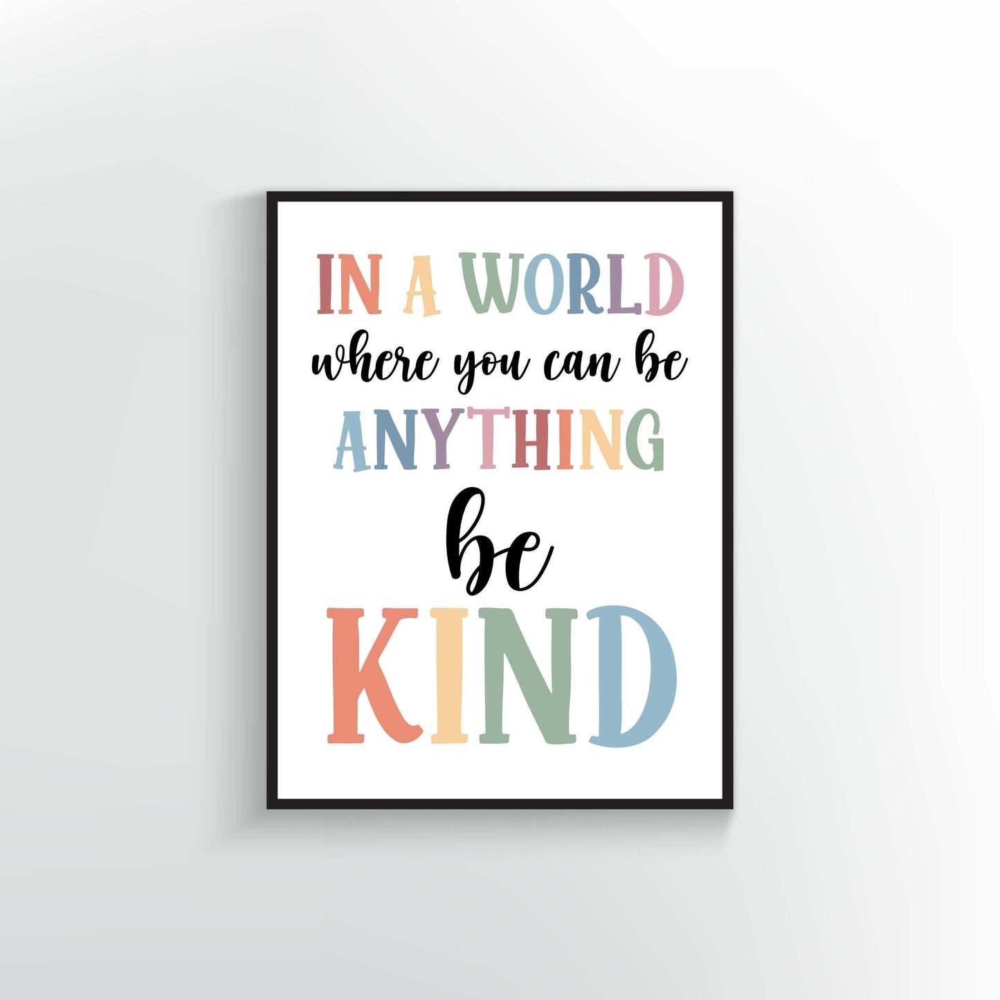 In a World where you can be anything be Kind quote. Wall art Print or Poster. Muted Rainbow colors.