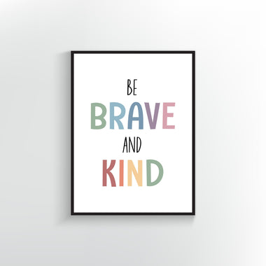 Be Brave and Kind Art Print | Inspirational Quote | Positive Affirmation Wall Decor