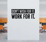 Don&#39;t wish for it Work for it Wall Decal. Office decor. Gym wall art.