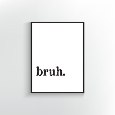 bruh. print. Black type on white background.