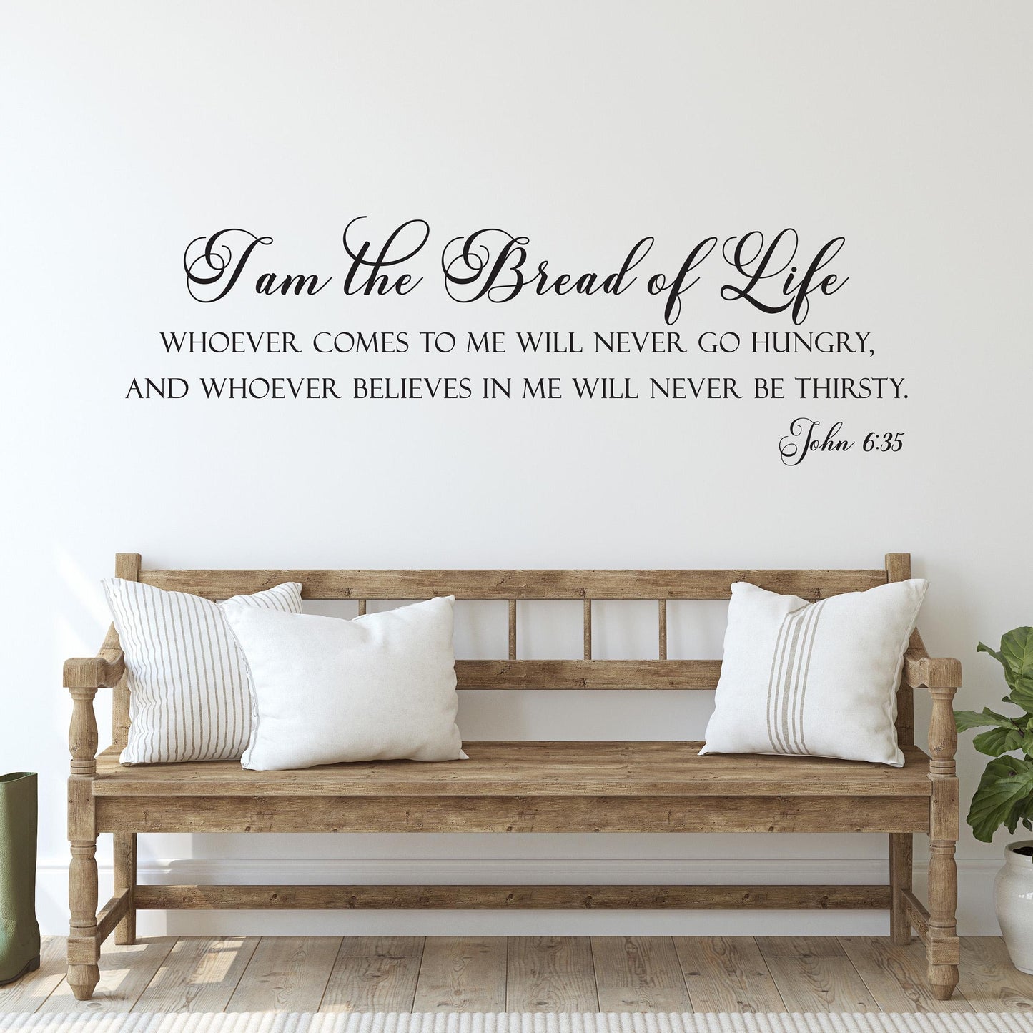 I am the Bread of Life. Whoever comes to me will never go hungry, and whoever believes in me will never be thirsty. Bible verse Wall Decal. John 6:35.