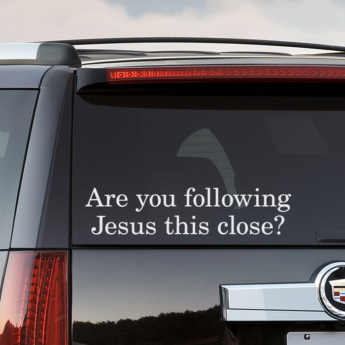 Are You Following Jesus This Close | Vehicle Decal | Car Sticker