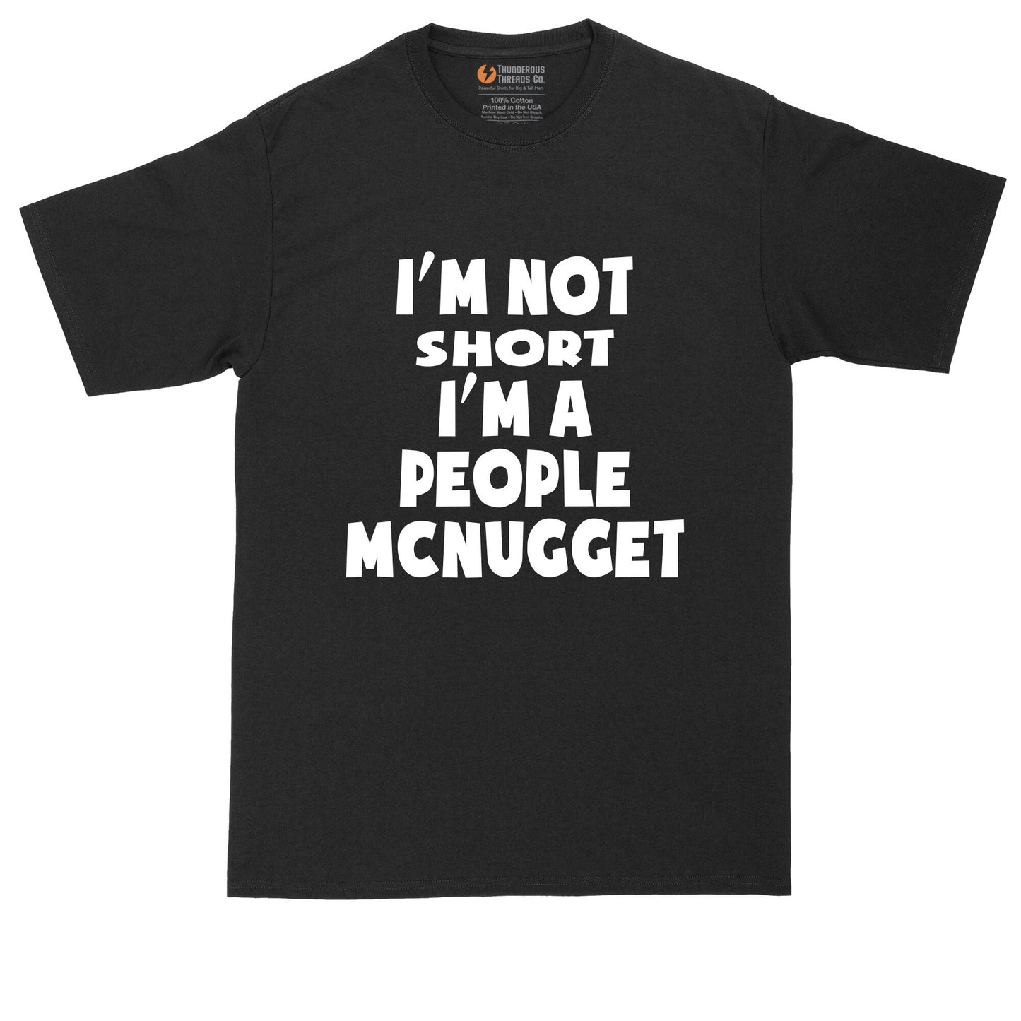 I'm Not Short I'm a People McNugget | Mens Big & Tall Short Sleeve T-Shirt | Thunderous Threads Co